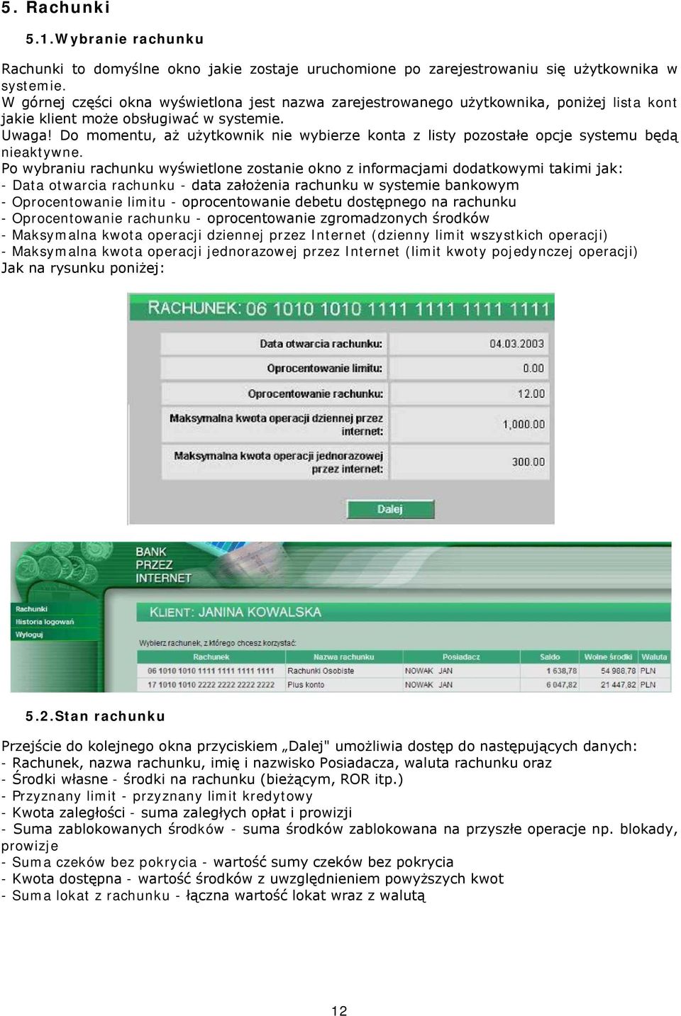 Do momentu, aż użytkownik nie wybierze konta z listy pozostałe opcje systemu będą nieaktywne.