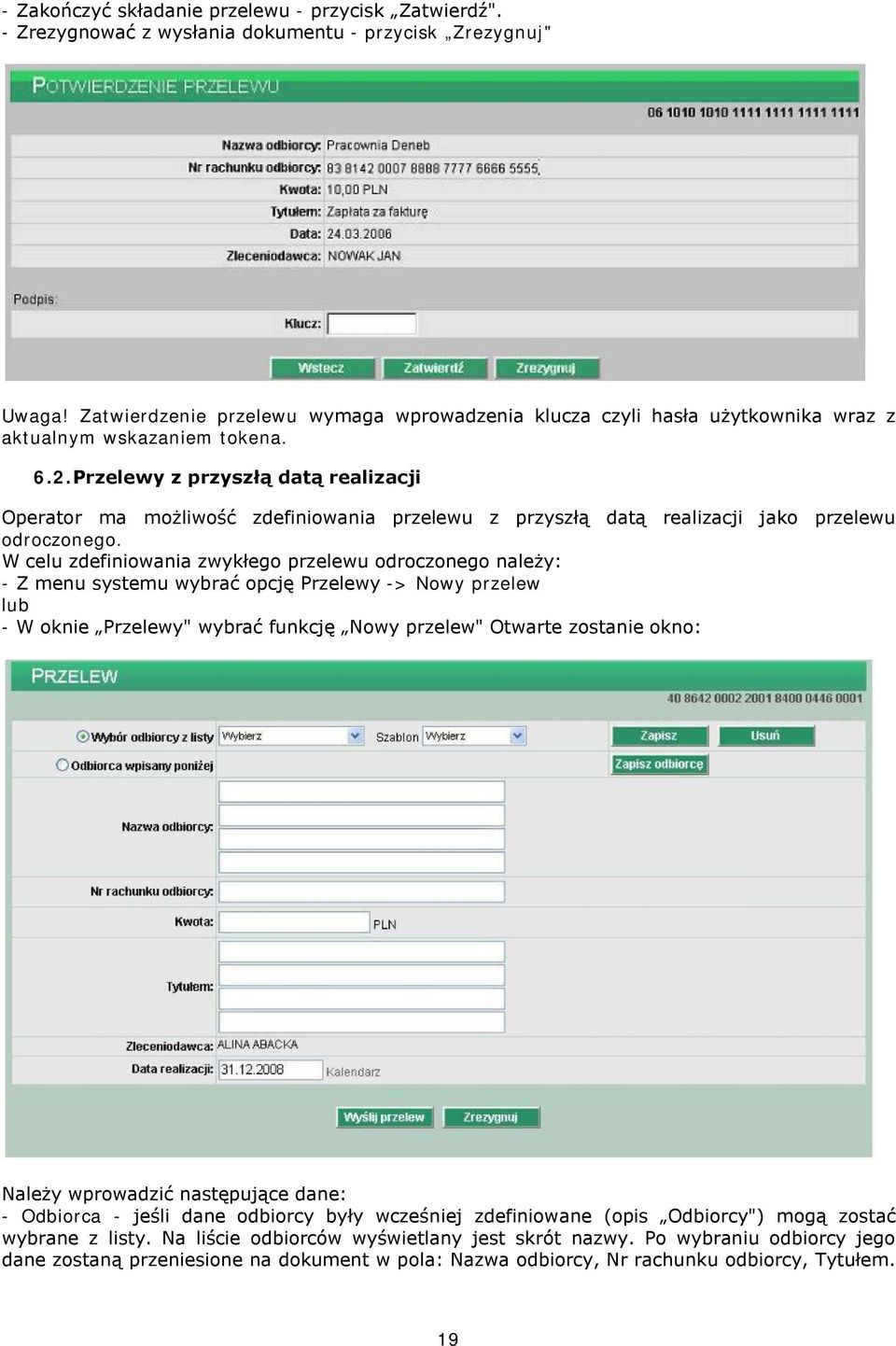 Przelewy z przyszłą datą realizacji Operator ma możliwość zdefiniowania przelewu z przyszłą datą realizacji jako przelewu odroczonego.