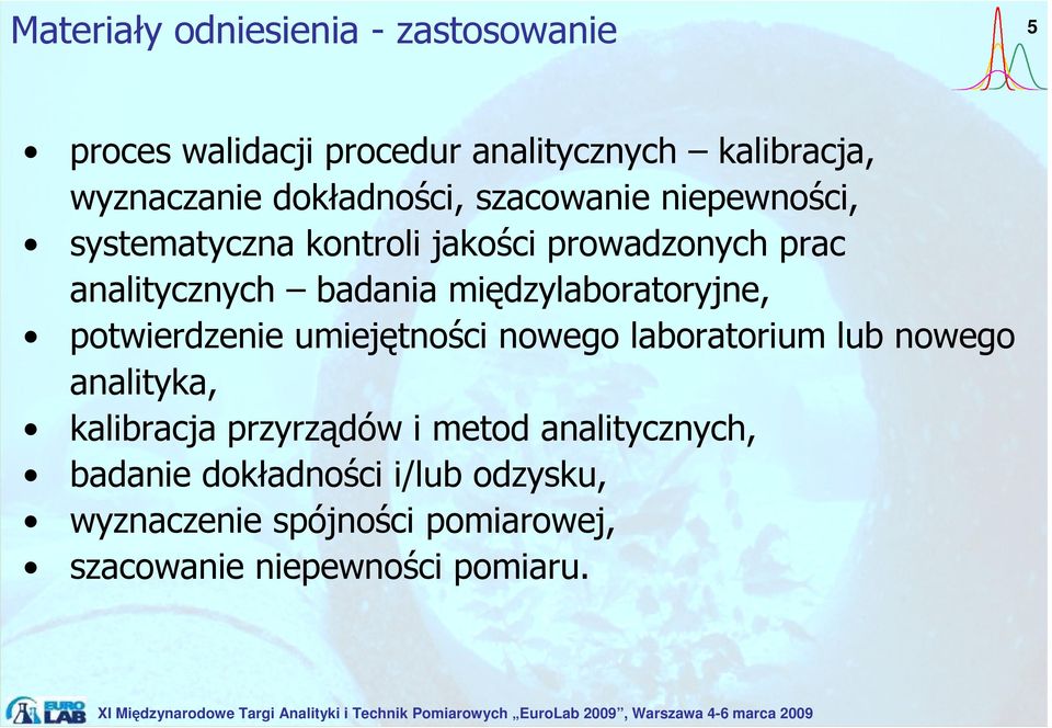 międzylaboratoryjne, potwierdzenie umiejętności nowego laboratorium lub nowego analityka, kalibracja przyrządów