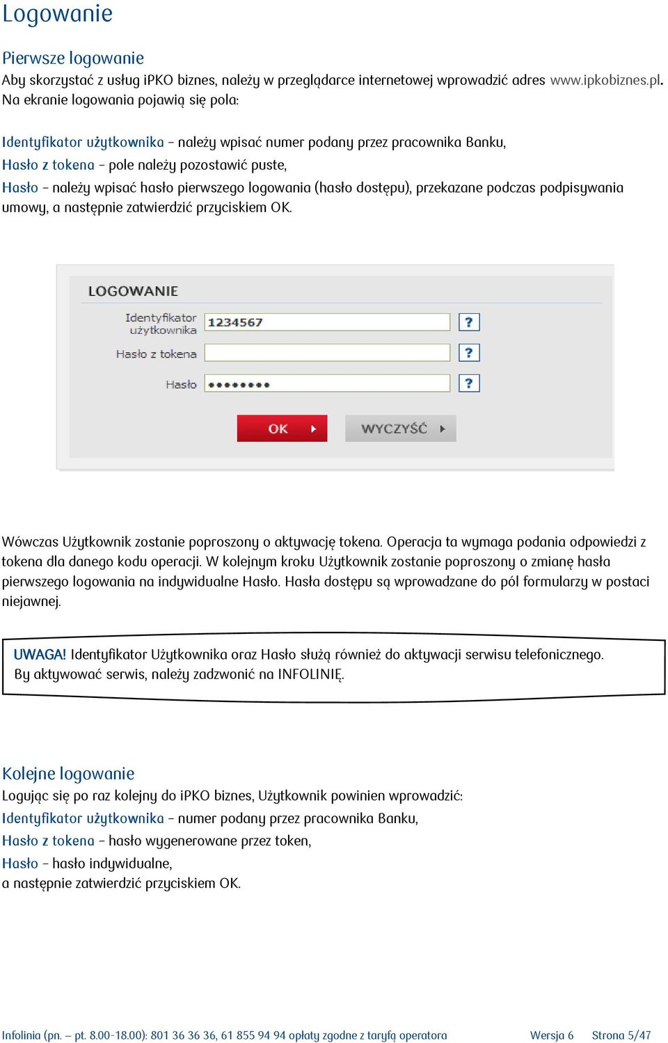 logowania (hasło dostępu), przekazane podczas podpisywania umowy, a następnie zatwierdzić przyciskiem OK. Wówczas Użytkownik zostanie poproszony o aktywację tokena.