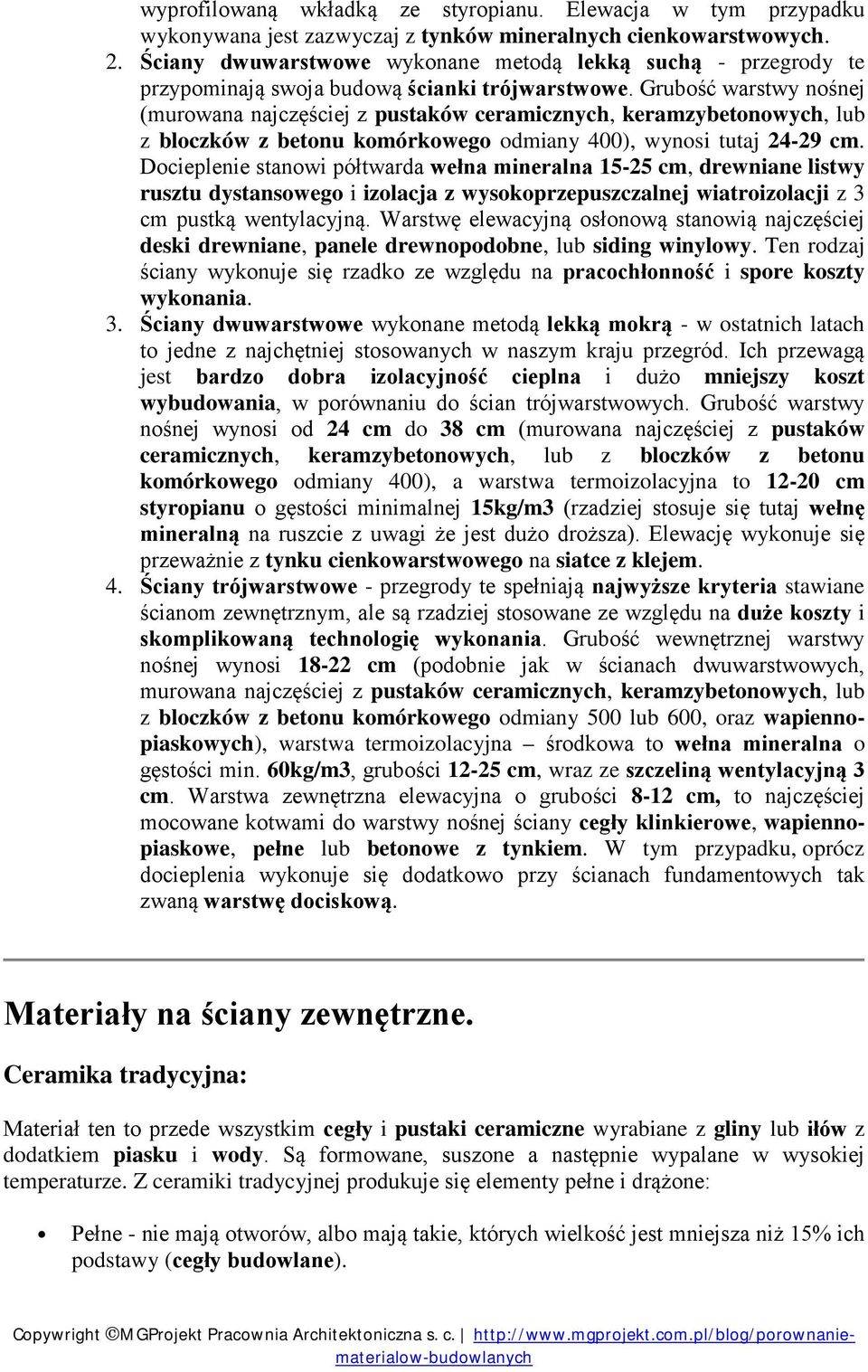 Grubość warstwy nośnej (murowana najczęściej z pustaków ceramicznych, keramzybetonowych, lub z bloczków z betonu komórkowego odmiany 400), wynosi tutaj 24-29 cm.