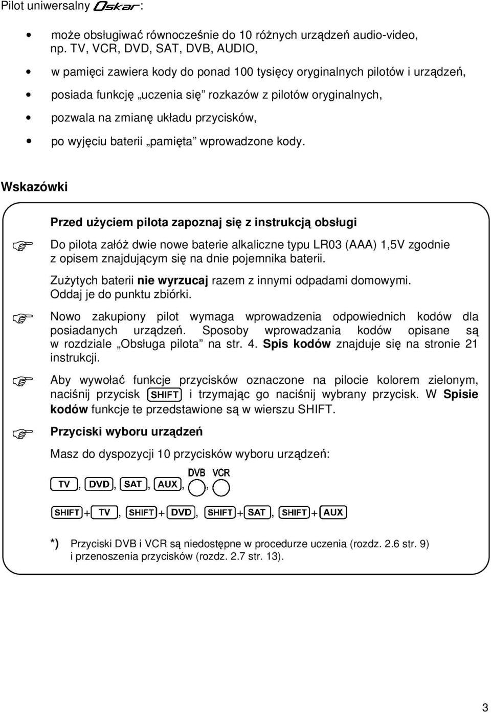 przycisków, po wyjęciu baterii pamięta wprowadzone kody.