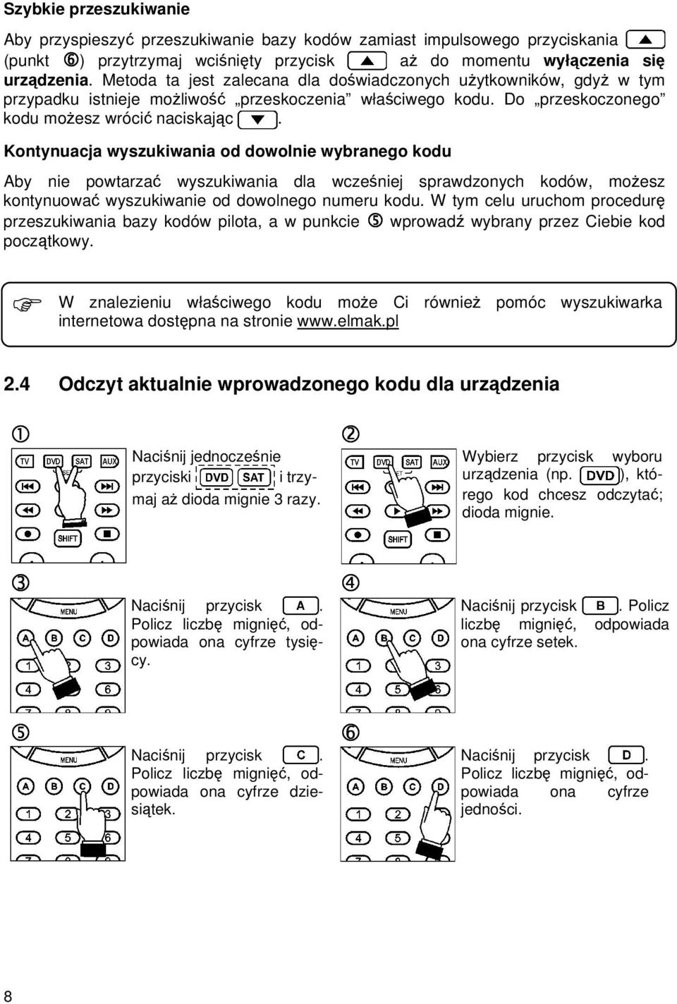 Kontynuacja wyszukiwania od dowolnie wybranego kodu Aby nie powtarzać wyszukiwania dla wcześniej sprawdzonych kodów, moŝesz kontynuować wyszukiwanie od dowolnego numeru kodu.