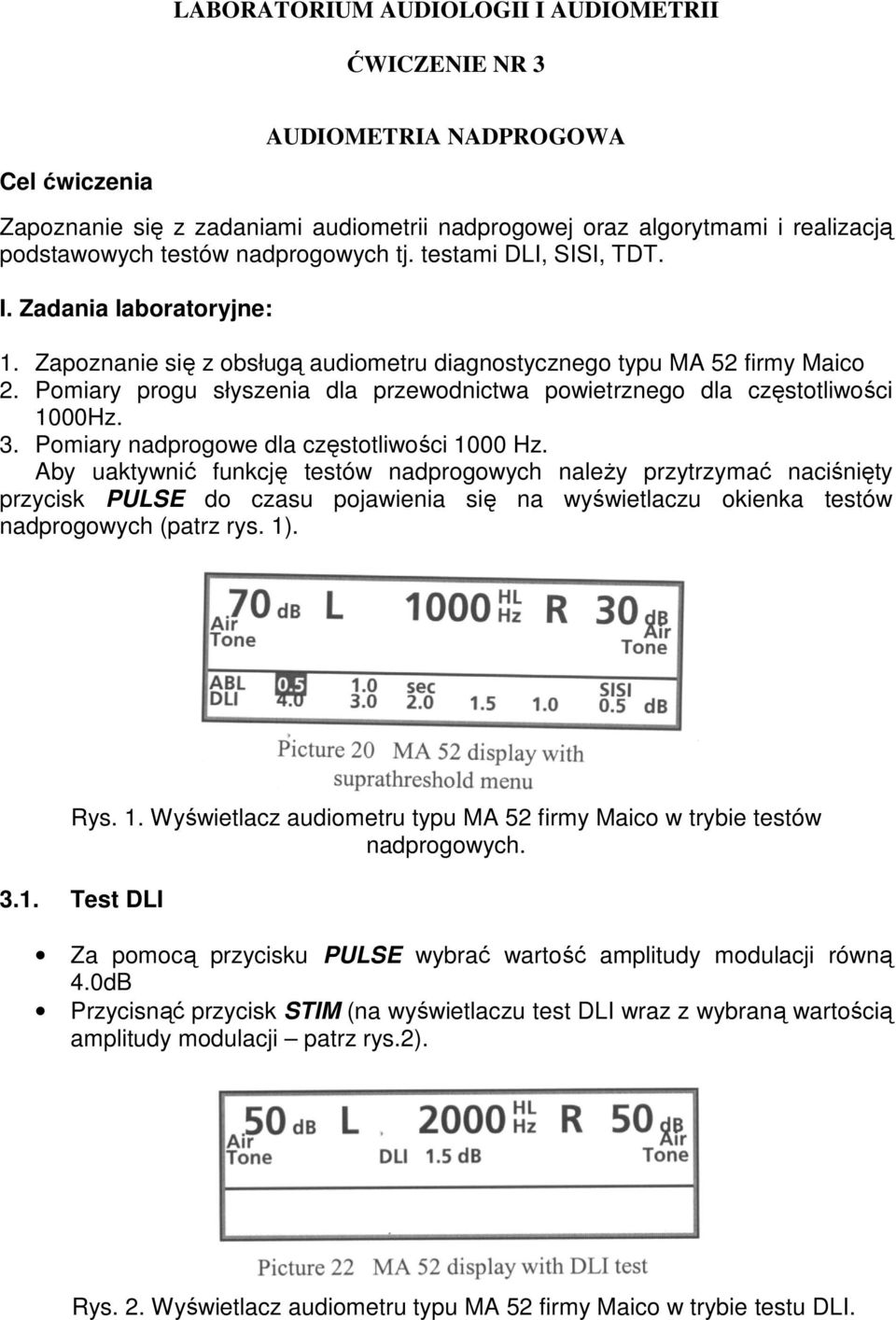 Pomiary progu słyszenia dla przewodnictwa powietrznego dla częstotliwości 1000Hz. 3. Pomiary nadprogowe dla częstotliwości 1000 Hz.