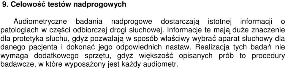 Informacje te mają duŝe znaczenie dla protetyka słuchu, gdyŝ pozwalają w sposób właściwy wybrać aparat słuchowy dla