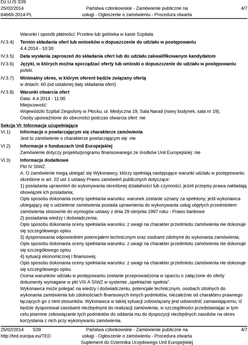 polski. Minimalny okres, w którym oferent będzie związany ofertą w dniach: 60 (od ustalonej daty składania ofert) Warunki otwarcia ofert Data: 4.