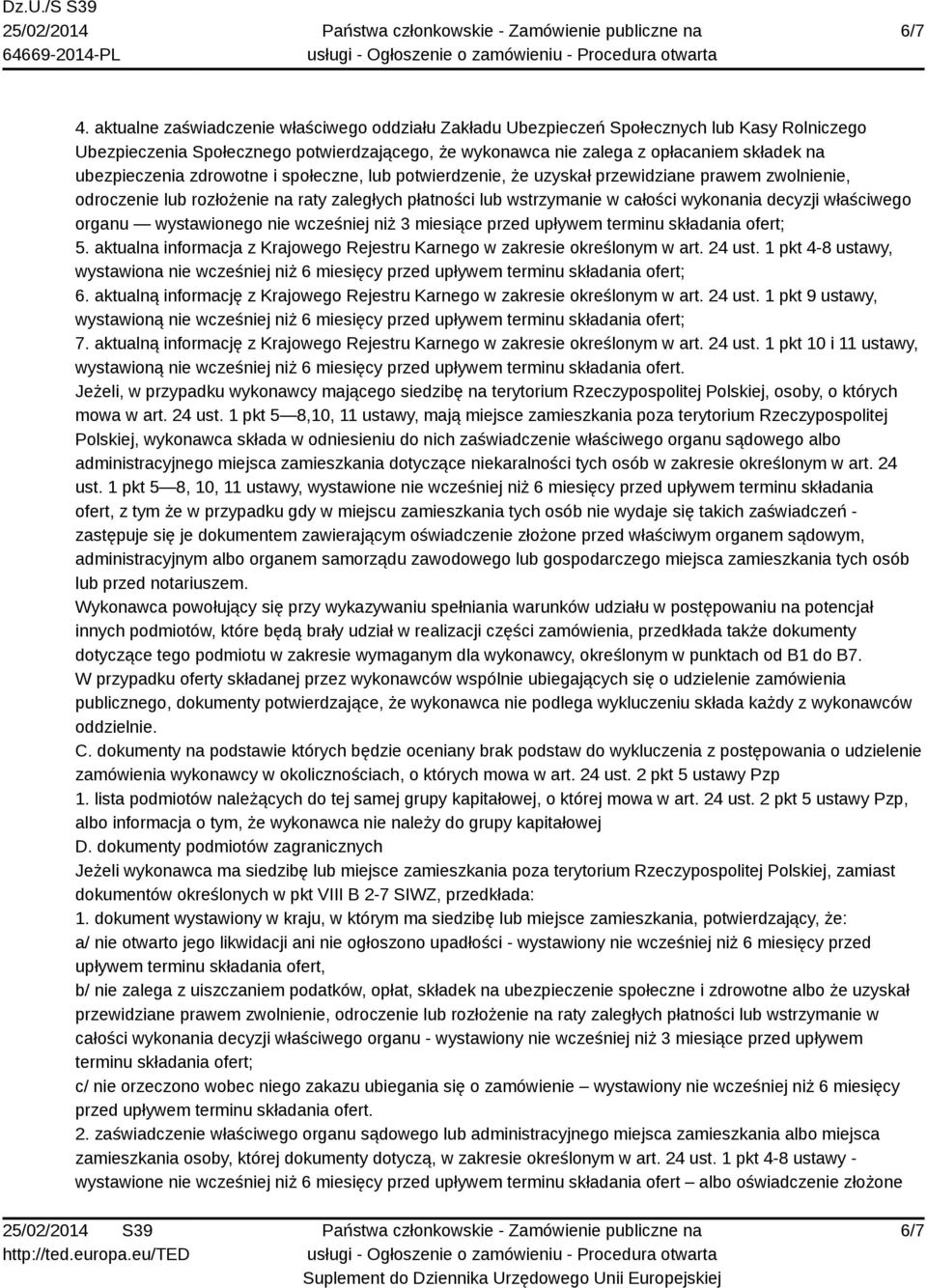 ubezpieczenia zdrowotne i społeczne, lub potwierdzenie, że uzyskał przewidziane prawem zwolnienie, odroczenie lub rozłożenie na raty zaległych płatności lub wstrzymanie w całości wykonania decyzji