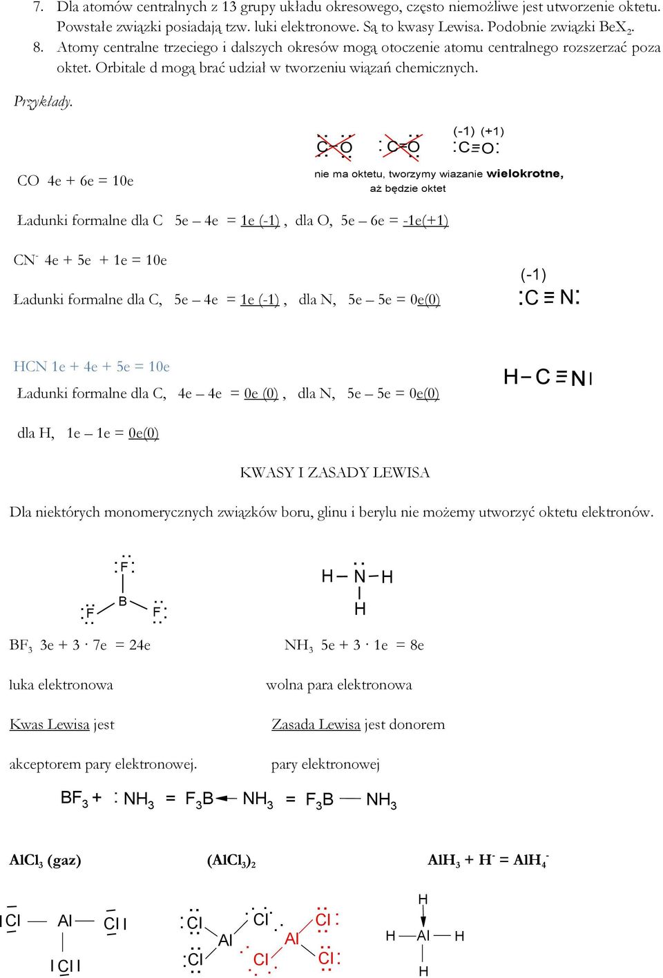 CO 4e + 6e = 10e C O : C=O (-1) (+1) : C= O: nie ma oktetu, tworzymy wiazanie wielokrotne, aż będzie oktet Ładunki formalne dla C 5e 4e = 1e (-1), dla O, 5e 6e = -1e(+1) CN - 4e + 5e + 1e = 10e