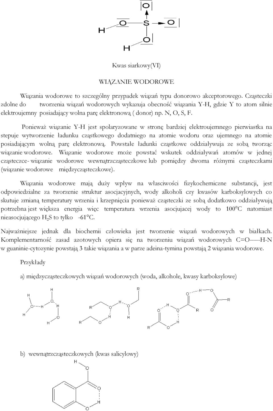 Ponieważ wiązanie Y- jest spolaryzowane w stronę bardziej elektroujemnego pierwiastka na stepuje wytworzenie ładunku cząstkowego dodatniego na atomie wodoru oraz ujemnego na atomie posiadającym wolną