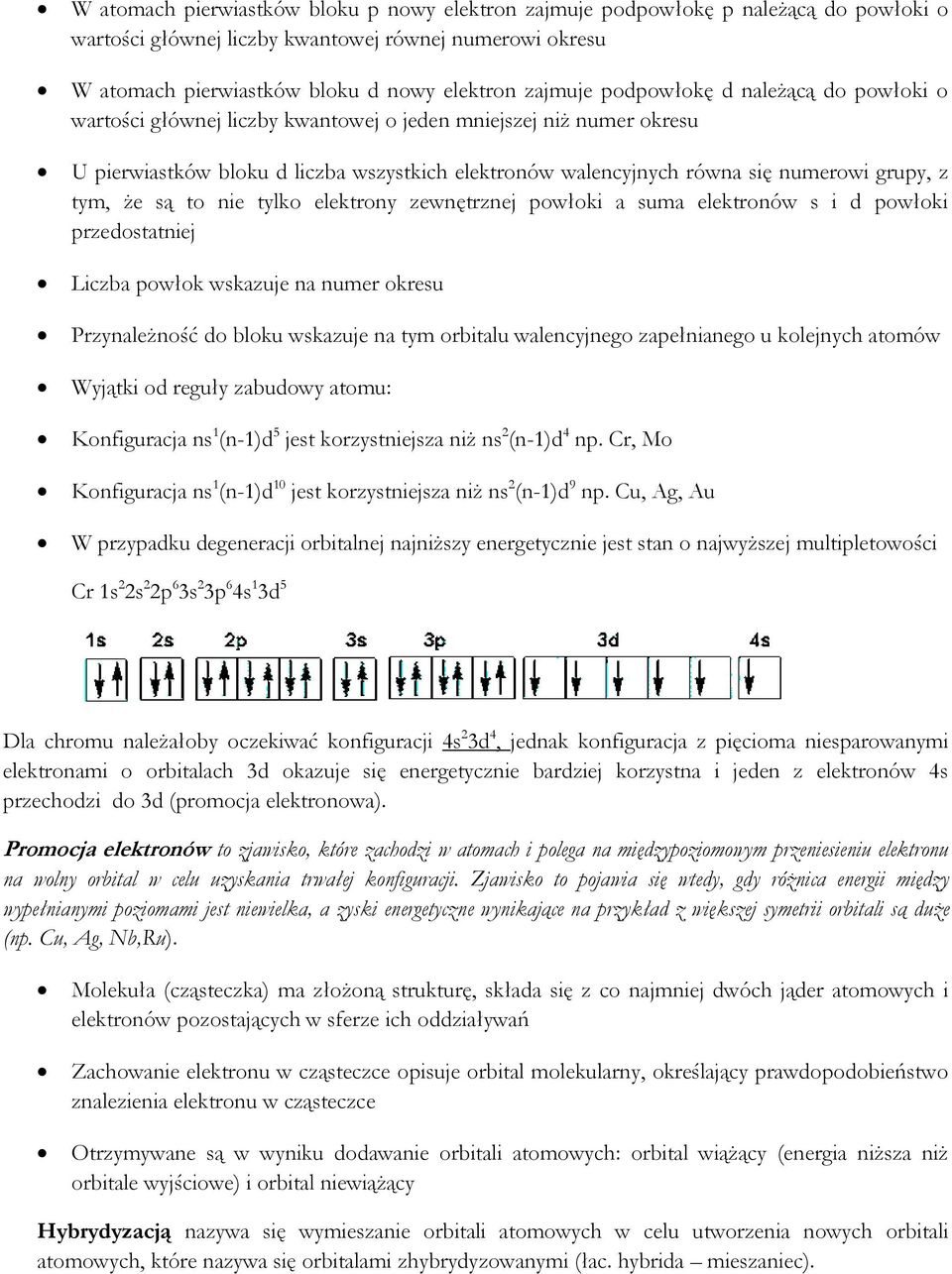 tym, że są to nie tylko elektrony zewnętrznej powłoki a suma elektronów s i d powłoki przedostatniej Liczba powłok wskazuje na numer okresu Przynależność do bloku wskazuje na tym orbitalu