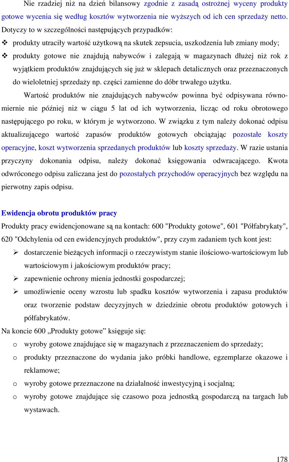 dłużej niż rok z wyjątkiem produktów znajdujących się już w sklepach detalicznych oraz przeznaczonych do wieloletniej sprzedaży np. części zamienne do dóbr trwałego użytku.