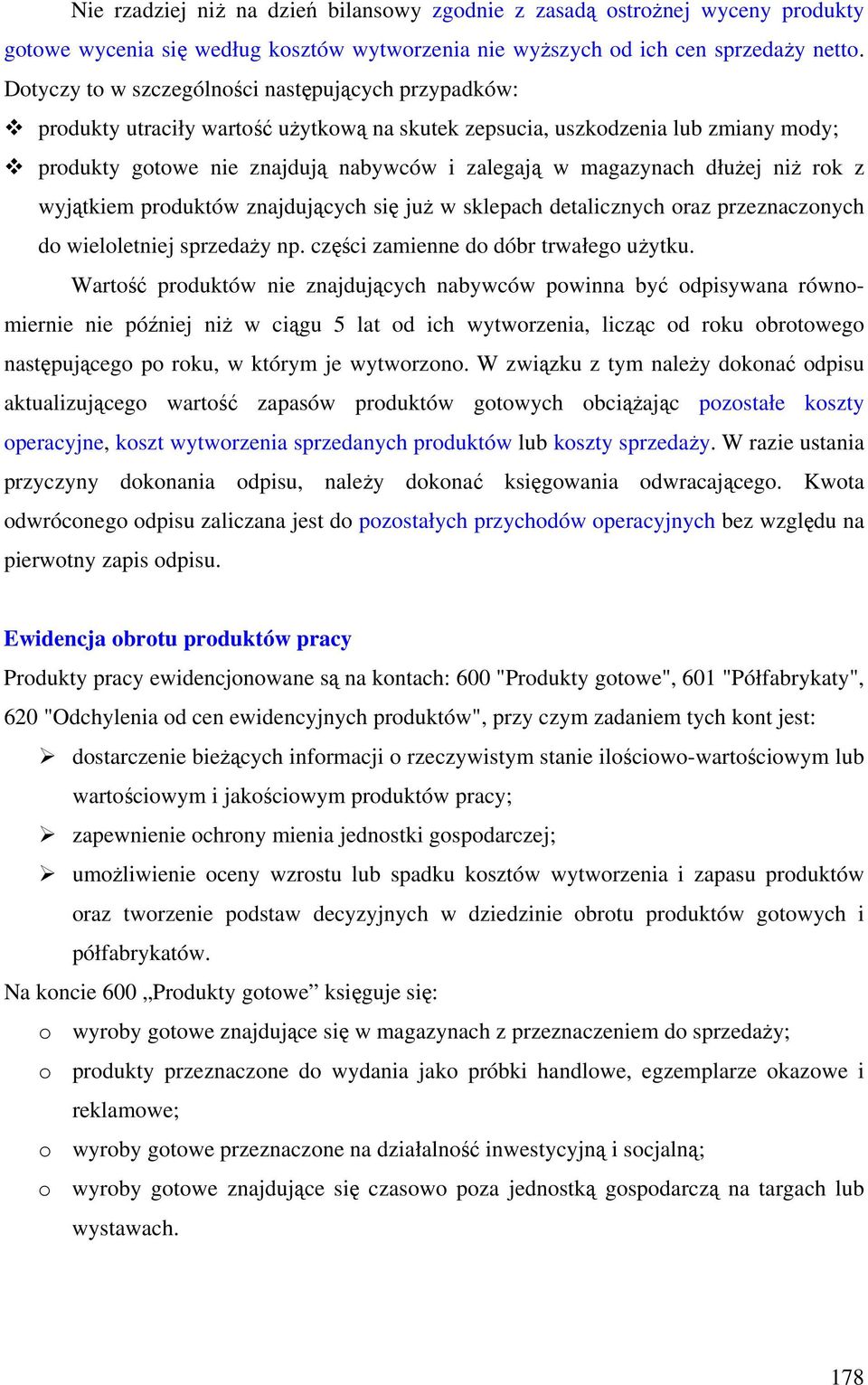 dłużej niż rok z wyjątkiem produktów znajdujących się już w sklepach detalicznych oraz przeznaczonych do wieloletniej sprzedaży np. części zamienne do dóbr trwałego użytku.