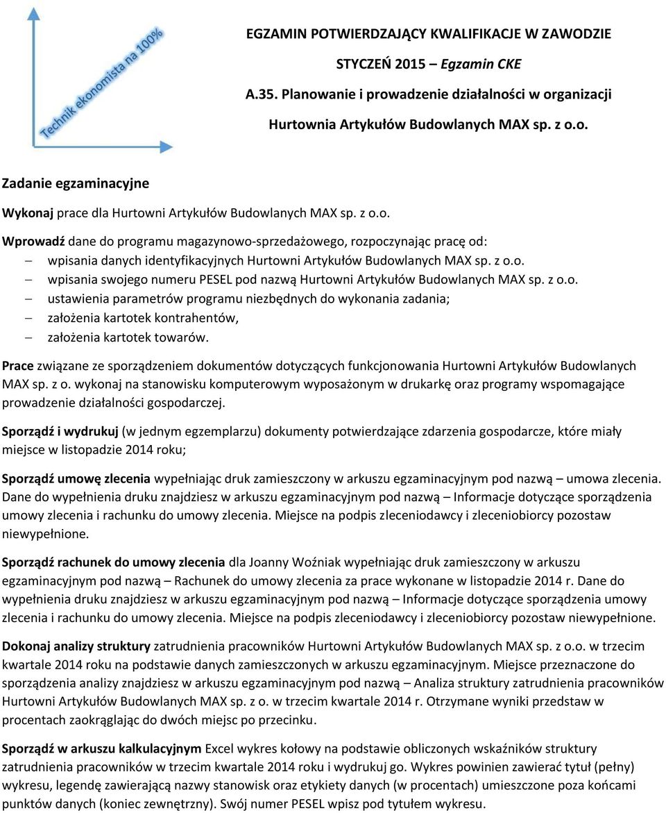 z o.o. ustawienia parametrów programu niezbędnych do wykonania zadania; założenia kartotek kontrahentów, założenia kartotek towarów.