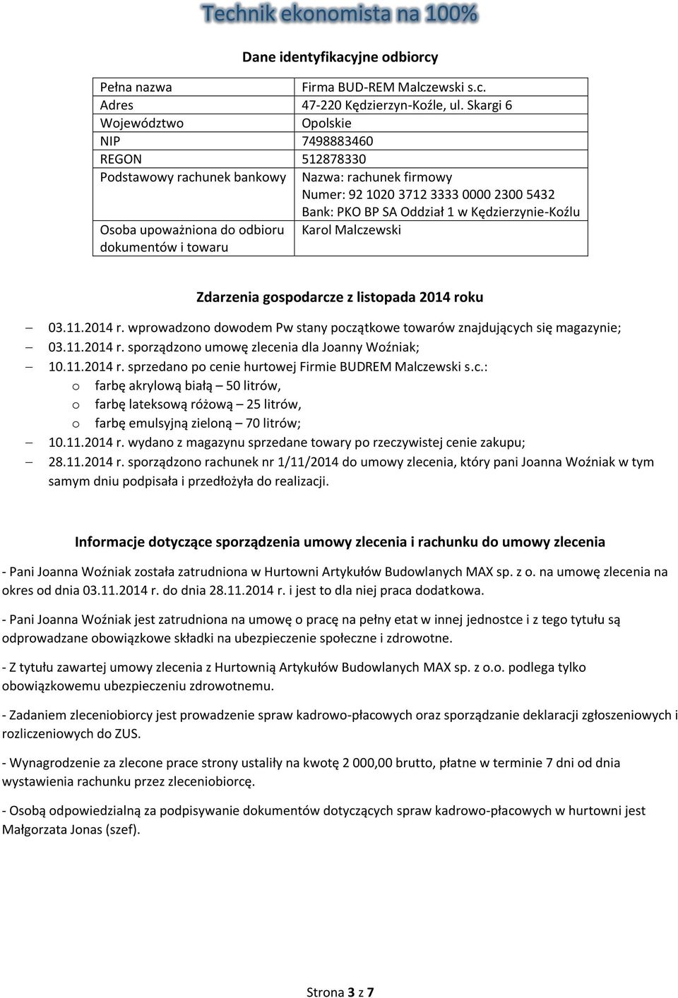 Osoba upoważniona do odbioru Karol Malczewski dokumentów i towaru Zdarzenia gospodarcze z listopada 2014 roku 03.11.2014 r. wprowadzono dowodem Pw stany początkowe towarów znajdujących się magazynie; 03.