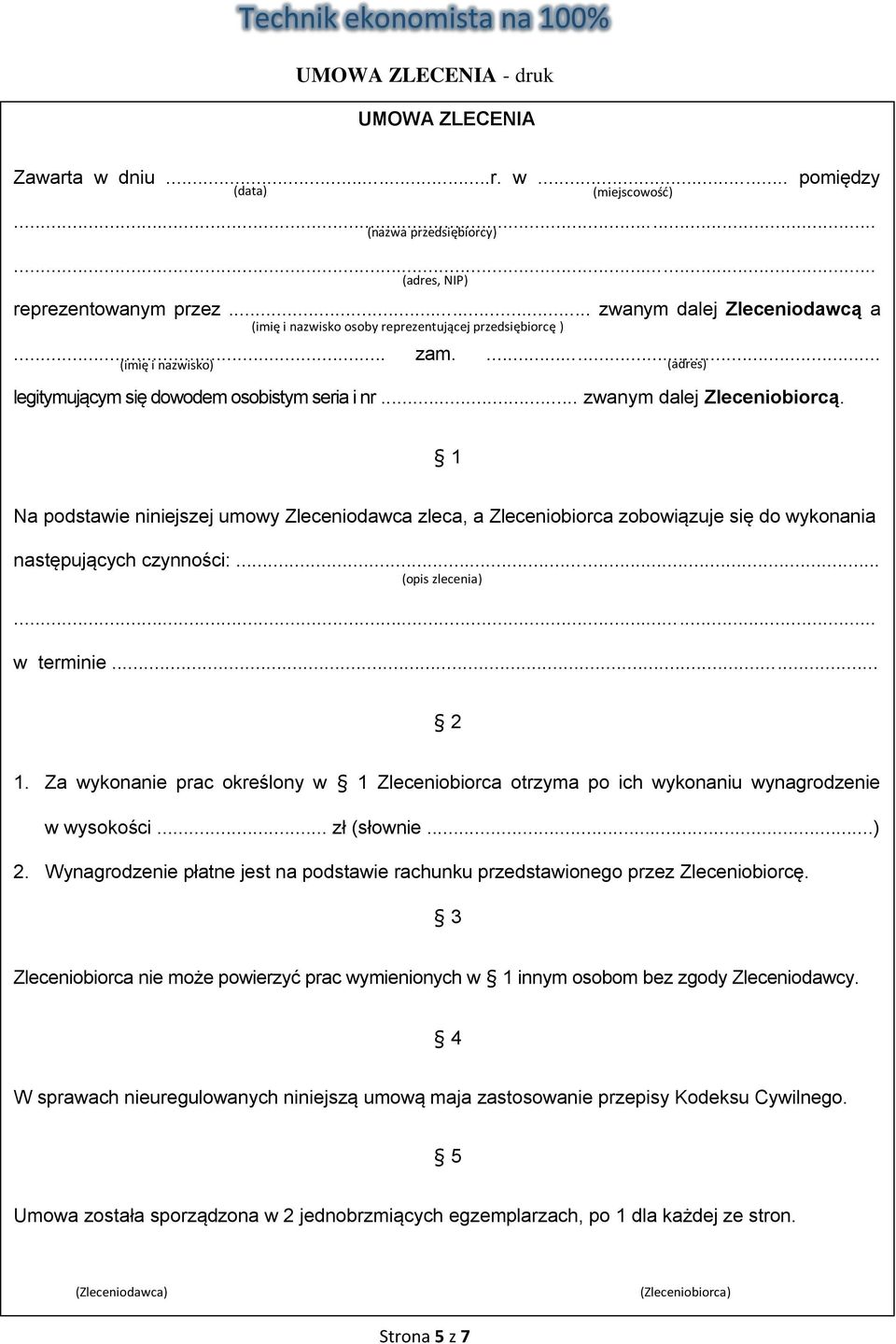 .. zwanym dalej Zleceniobiorcą. (adres) 1 Na podstawie niniejszej umowy Zleceniodawca zleca, a Zleceniobiorca zobowiązuje się do wykonania następujących czynności:... (opis zlecenia)... w terminie.