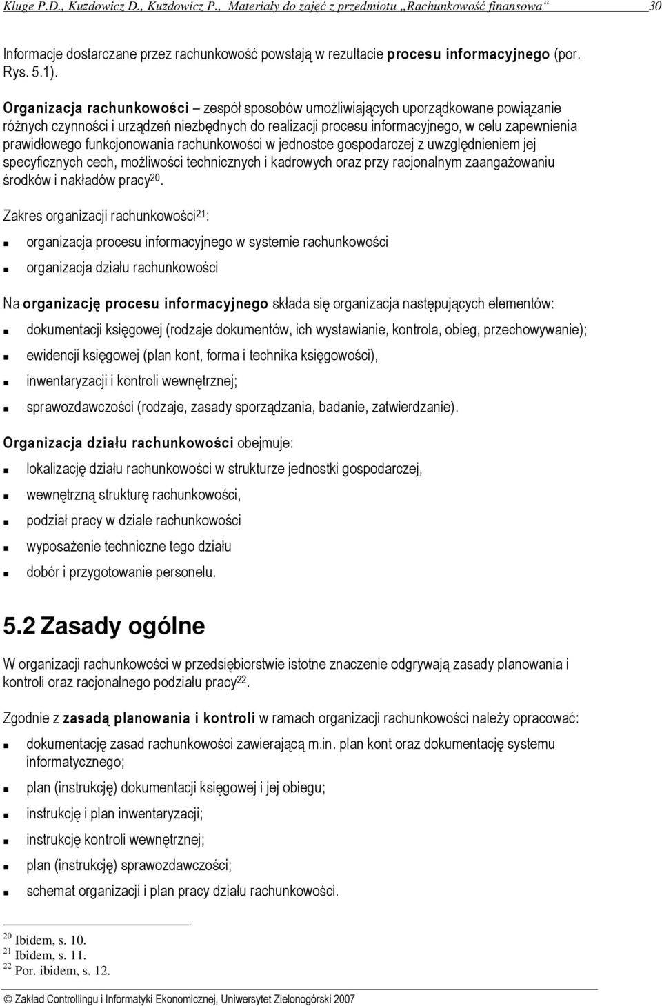 funkcjonowania rachunkowości w jednostce gospodarczej z uwzględnieniem jej specyficznych cech, możliwości technicznych i kadrowych oraz przy racjonalnym zaangażowaniu środków i nakładów pracy 20.