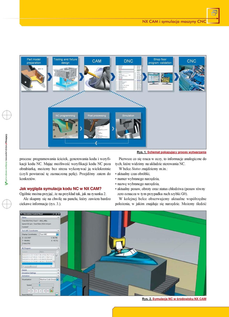 Jak wygląda symulacja kodu NC w NX CAM? Ogólnie można przyjąć, że na przykład tak, jak na rysunku 2. Ale skupmy się na chwilę na panelu, który zawiera bardzo ciekawe informacje (rys. 3.).