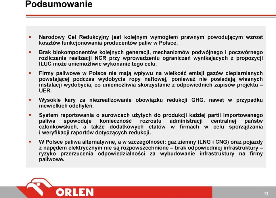 celu. Firmy paliwowe w Polsce nie mają wpływu na wielkość emisji gazów cieplarnianych powstającej podczas wydobycia ropy naftowej, ponieważ nie posiadają własnych instalacji wydobycia, co