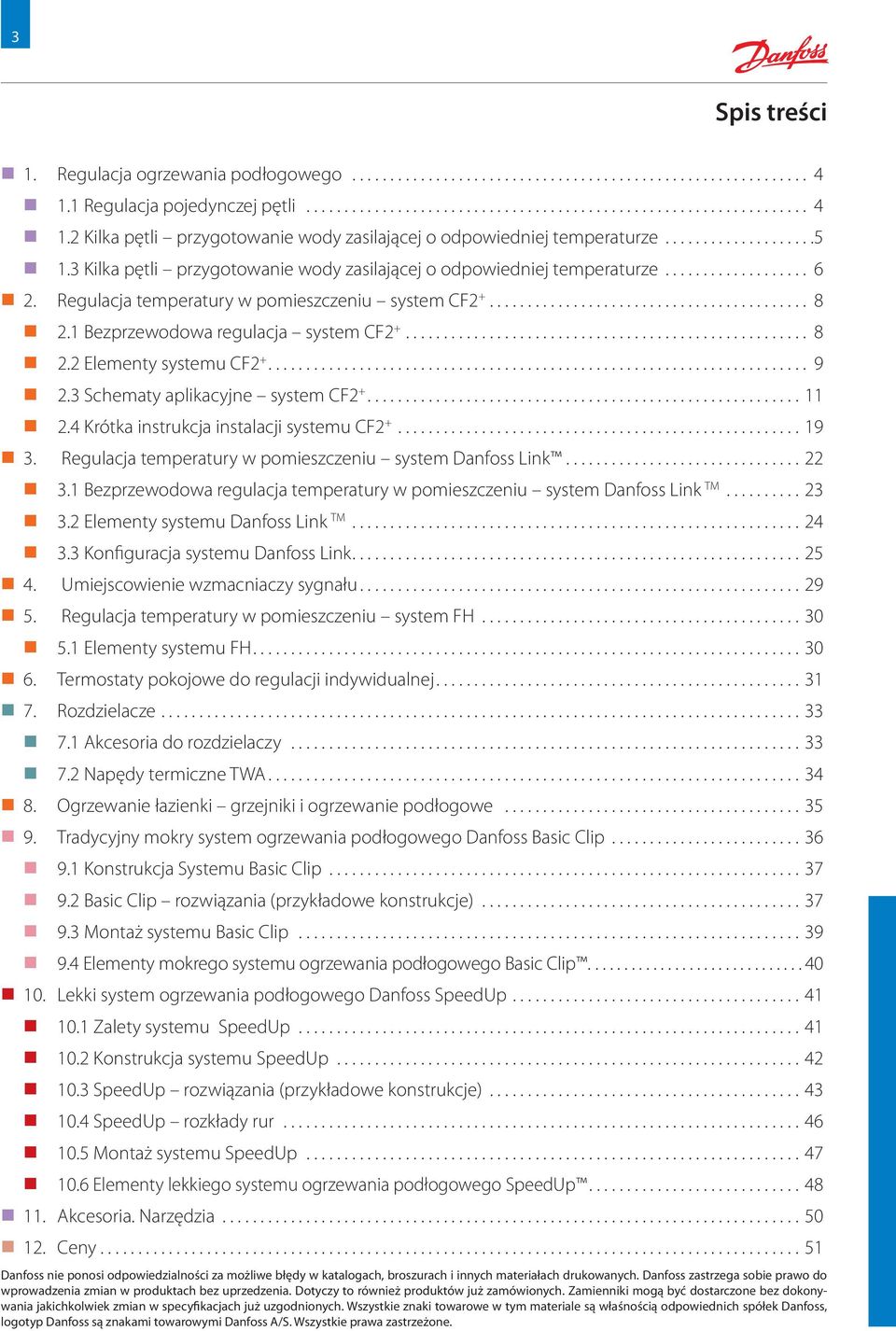 .. 9 2.3 Schematy aplikacyjne system CF2 +... 11 2.4 Krótka instrukcja instalacji systemu CF2 +... 19 3. Regulacja temperatury w pomieszczeniu system Danfoss Link............................... 22 3.