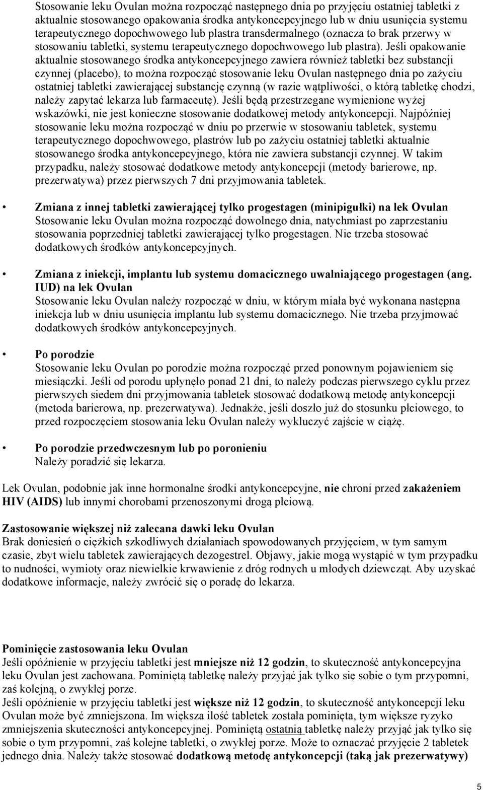 Jeśli opakowanie aktualnie stosowanego środka antykoncepcyjnego zawiera również tabletki bez substancji czynnej (placebo), to można rozpocząć stosowanie leku Ovulan następnego dnia po zażyciu