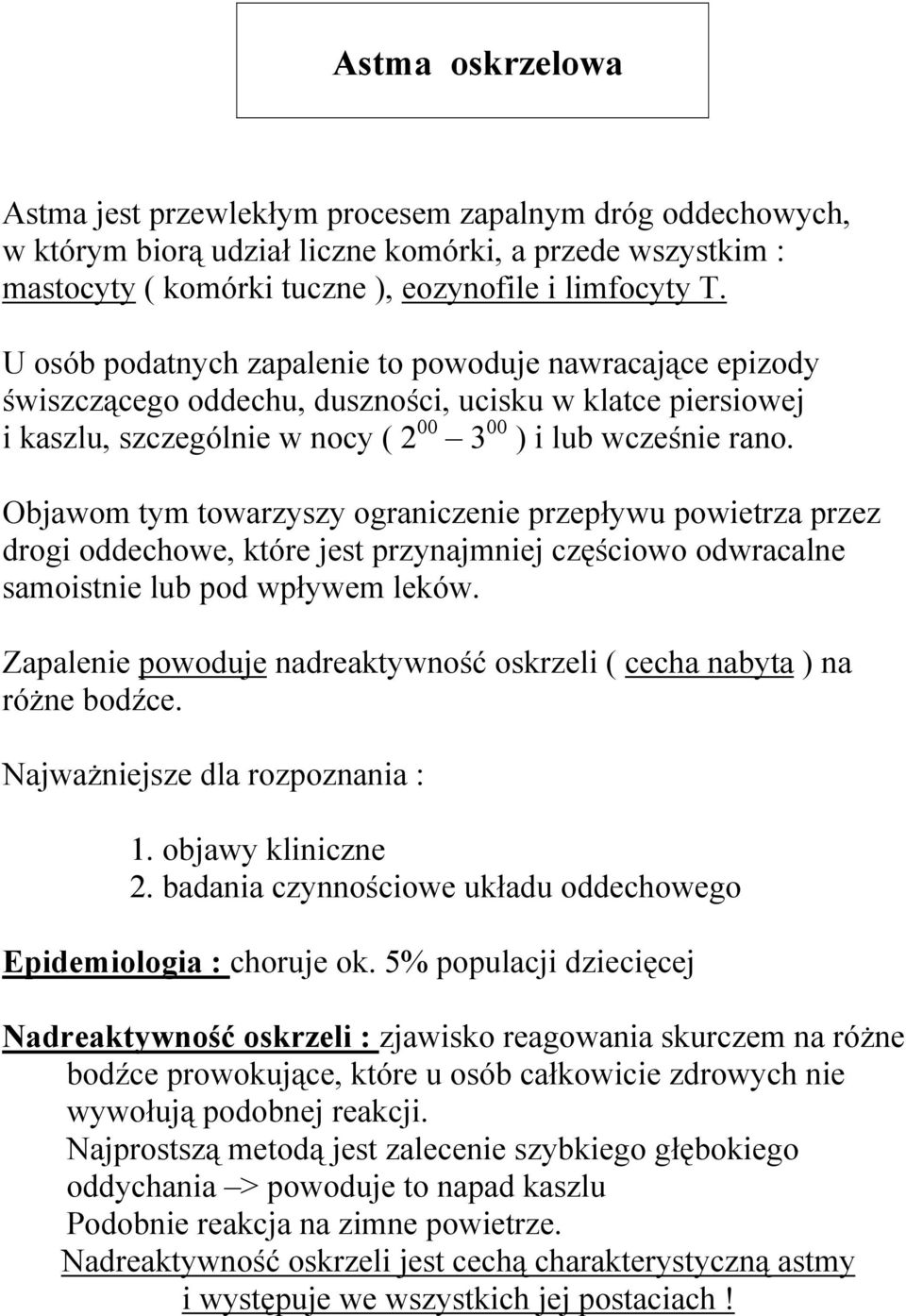 Objawom tym towarzyszy ograniczenie przepływu powietrza przez drogi oddechowe, które jest przynajmniej częściowo odwracalne samoistnie lub pod wpływem leków.