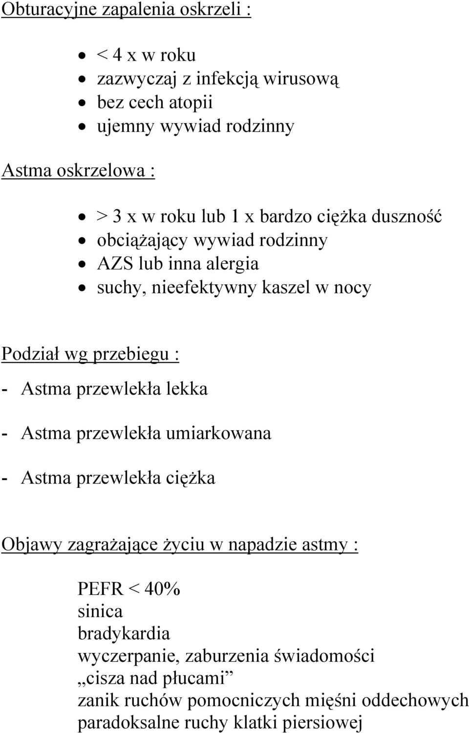 Astma przewlekła lekka - Astma przewlekła umiarkowana - Astma przewlekła ciężka Objawy zagrażające życiu w napadzie astmy : PEFR < 40% sinica