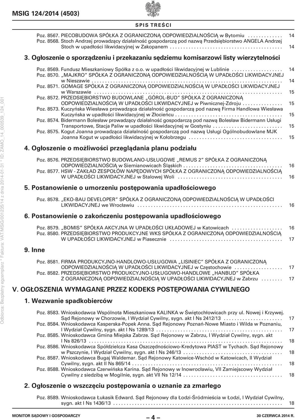 Ogłoszenie o sporządzeniu i przekazaniu sędziemu komisarzowi listy wierzytelności Poz. 8569. Fundusz Mieszkaniowy Spółka z o.o. w upadłości likwidacyjnej w Lublinie................... 14 Poz. 8570.