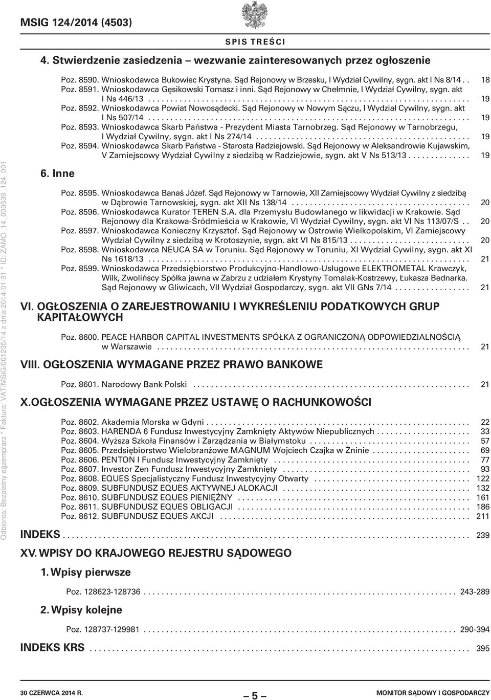 8592. Wnioskodawca Powiat Nowosądecki. Sąd Rejonowy w Nowym Sączu, I Wydział Cywilny, sygn. akt I Ns 507/14........................................................................ 19 Poz. 8593.