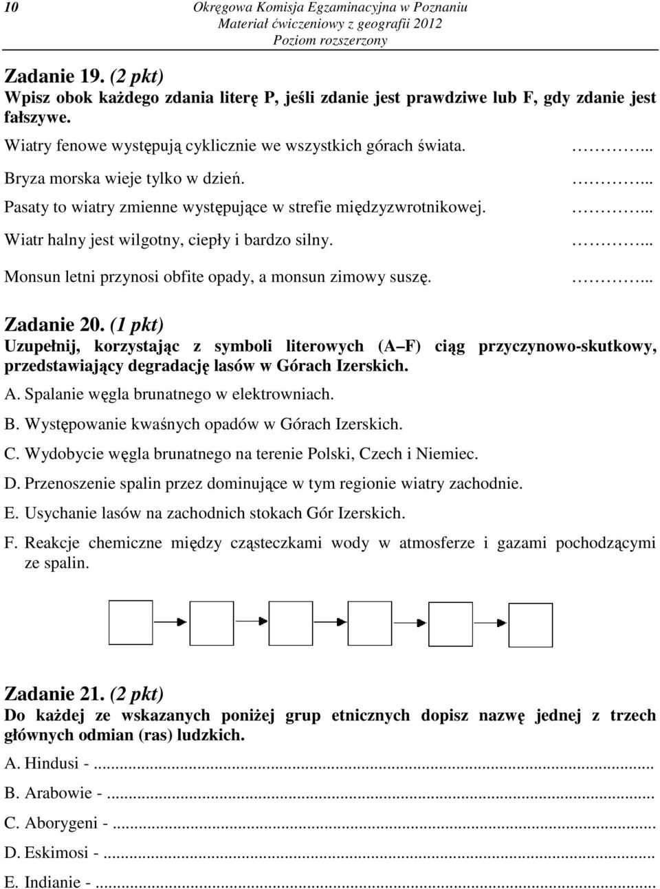 Wiatr halny jest wilgotny, ciepły i bardzo silny............. Monsun letni przynosi obfite opady, a monsun zimowy suszę.... Zadanie 20.