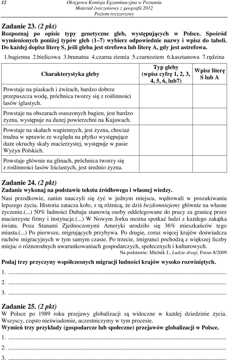 bielicowa 3.brunatna 4.czarna ziemia 5.czarnoziem 6.kasztanowa 7.