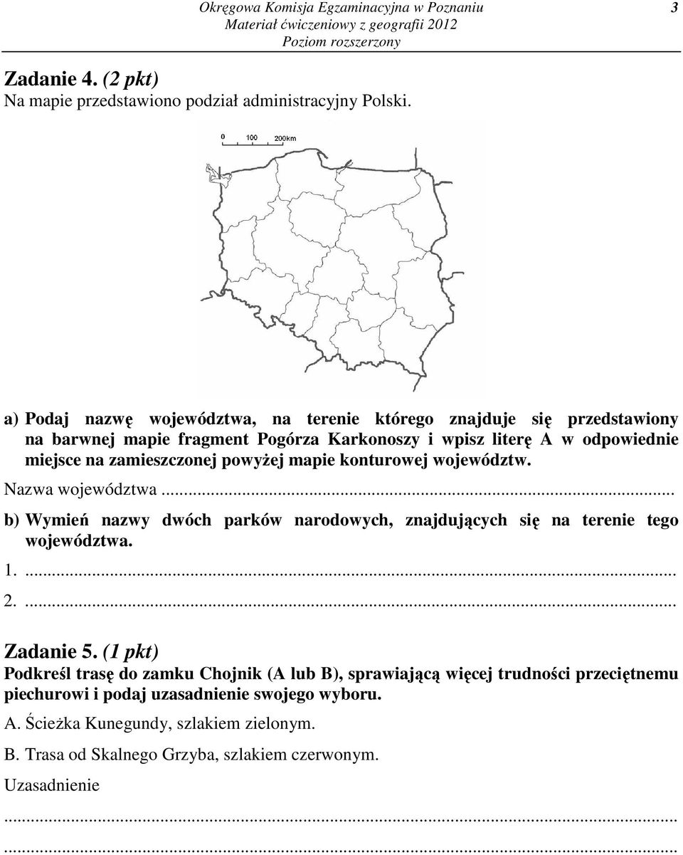 powyżej mapie konturowej województw. Nazwa województwa... b) Wymień nazwy dwóch parków narodowych, znajdujących się na terenie tego województwa. 1. 2. Zadanie 5.