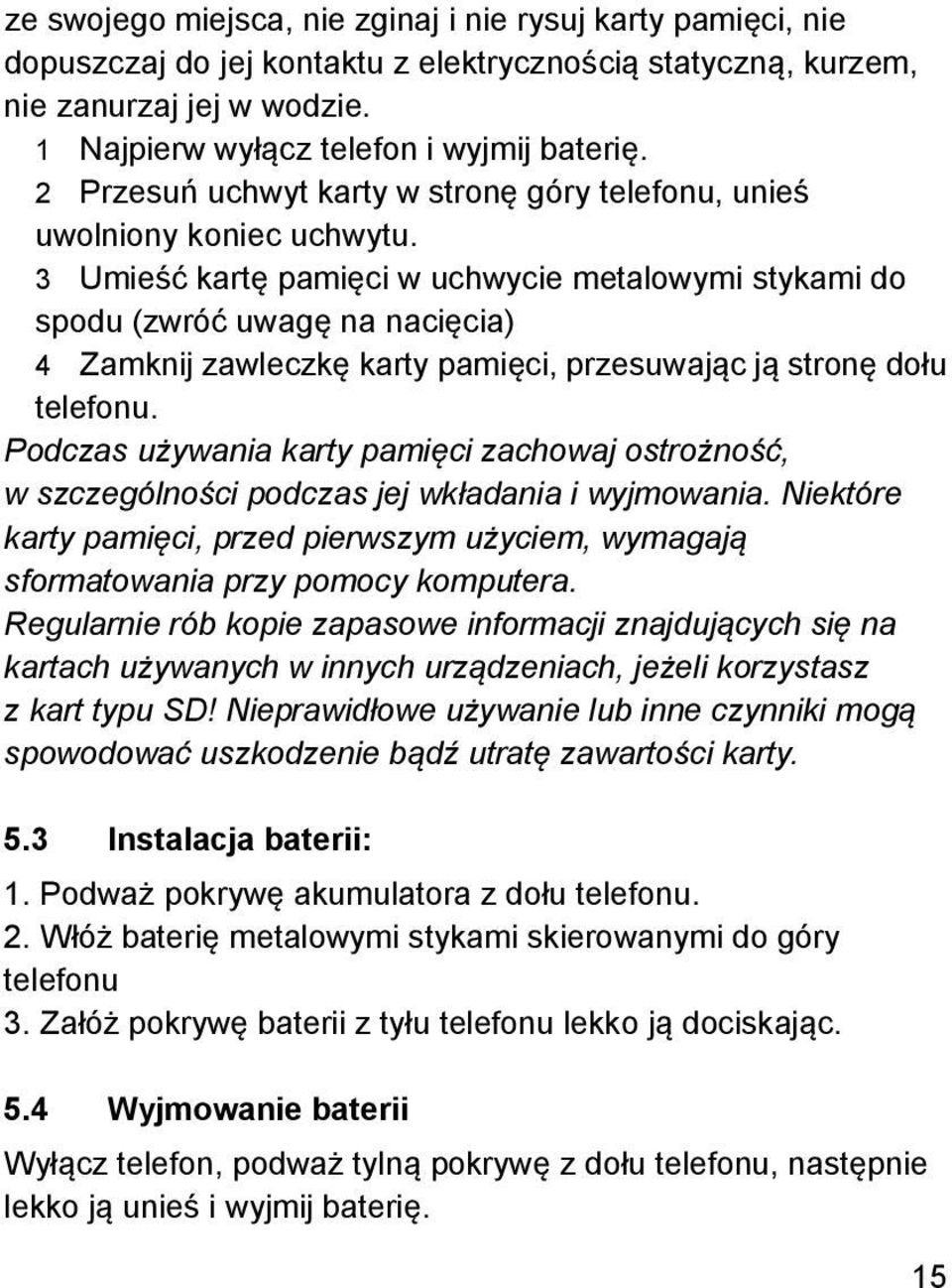 3 Umieść kartę pamięci w uchwycie metalowymi stykami do spodu (zwróć uwagę na nacięcia) 4 Zamknij zawleczkę karty pamięci, przesuwając ją stronę dołu telefonu.