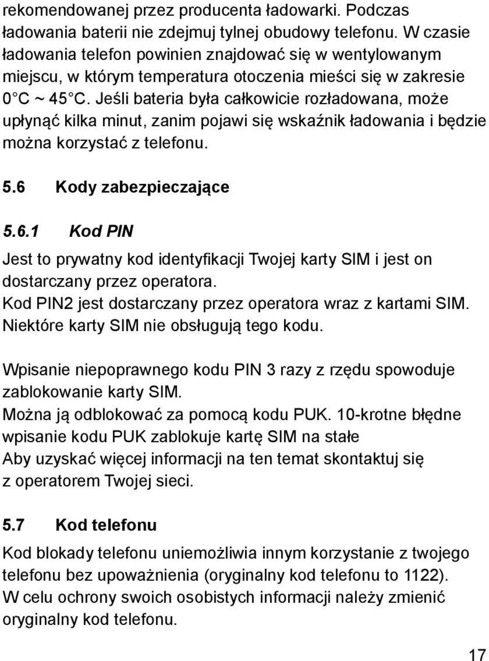 Jeśli bateria była całkowicie rozładowana, może upłynąć kilka minut, zanim pojawi się wskaźnik ładowania i będzie można korzystać z telefonu. 5.6 