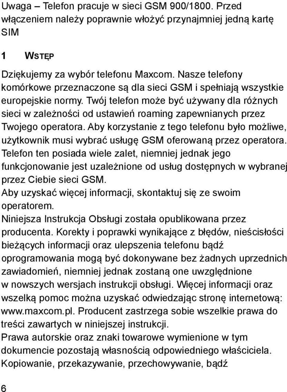 Twój telefon może być używany dla różnych sieci w zależności od ustawień roaming zapewnianych przez Twojego operatora.