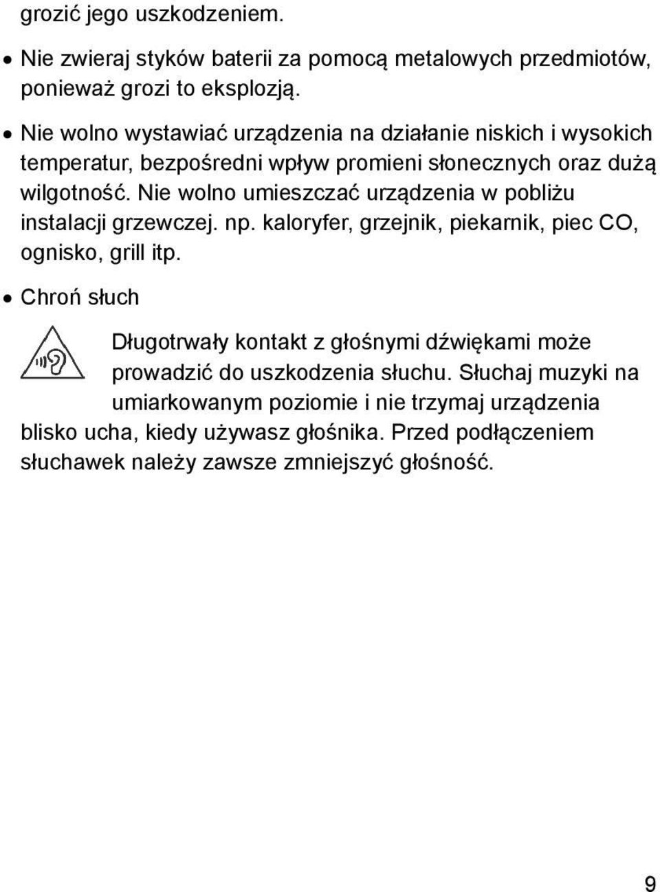 Nie wolno umieszczać urządzenia w pobliżu instalacji grzewczej. np. kaloryfer, grzejnik, piekarnik, piec CO, ognisko, grill itp.