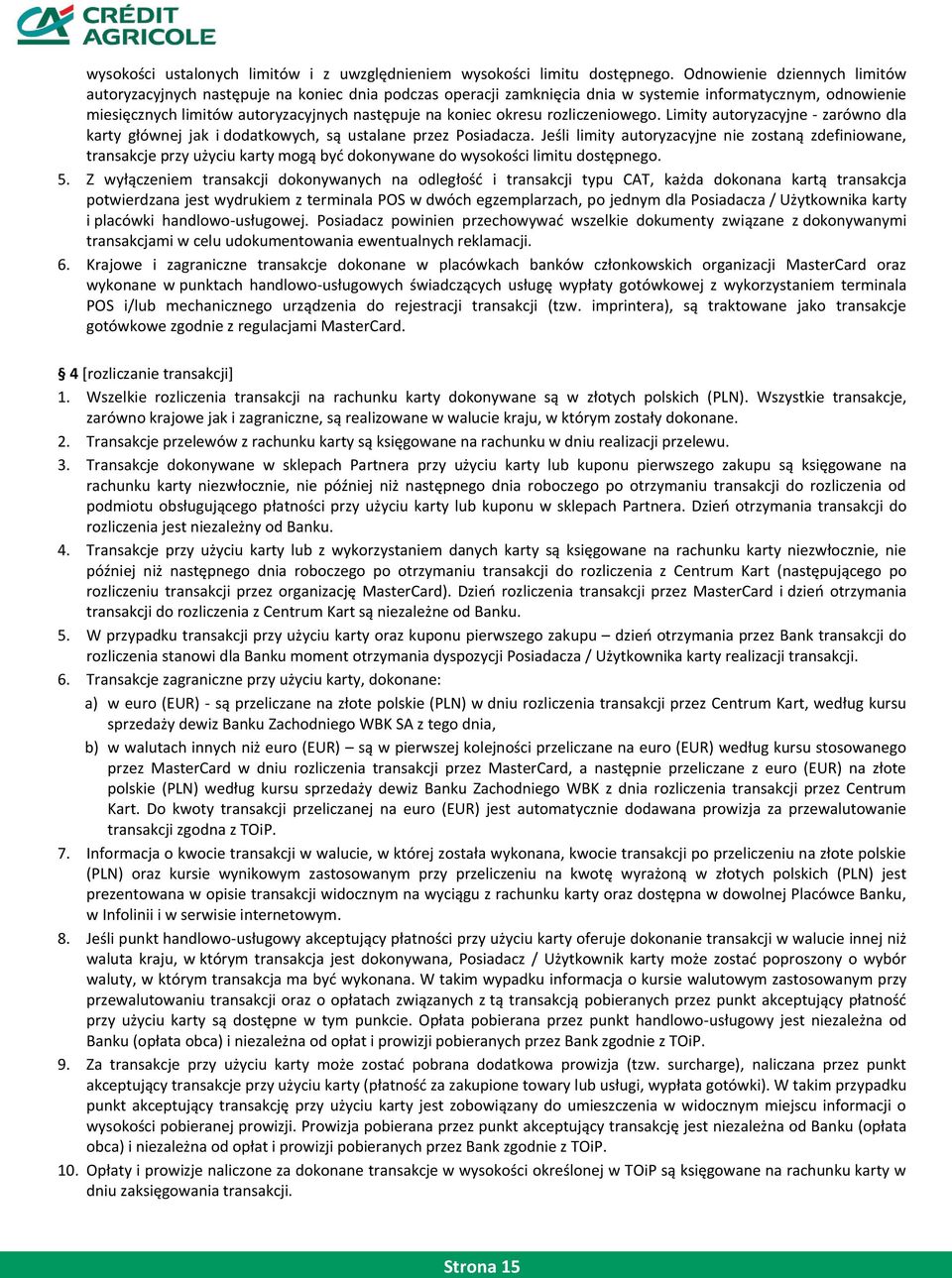 okresu rozliczeniowego. Limity autoryzacyjne - zarówno dla karty głównej jak i dodatkowych, są ustalane przez Posiadacza.