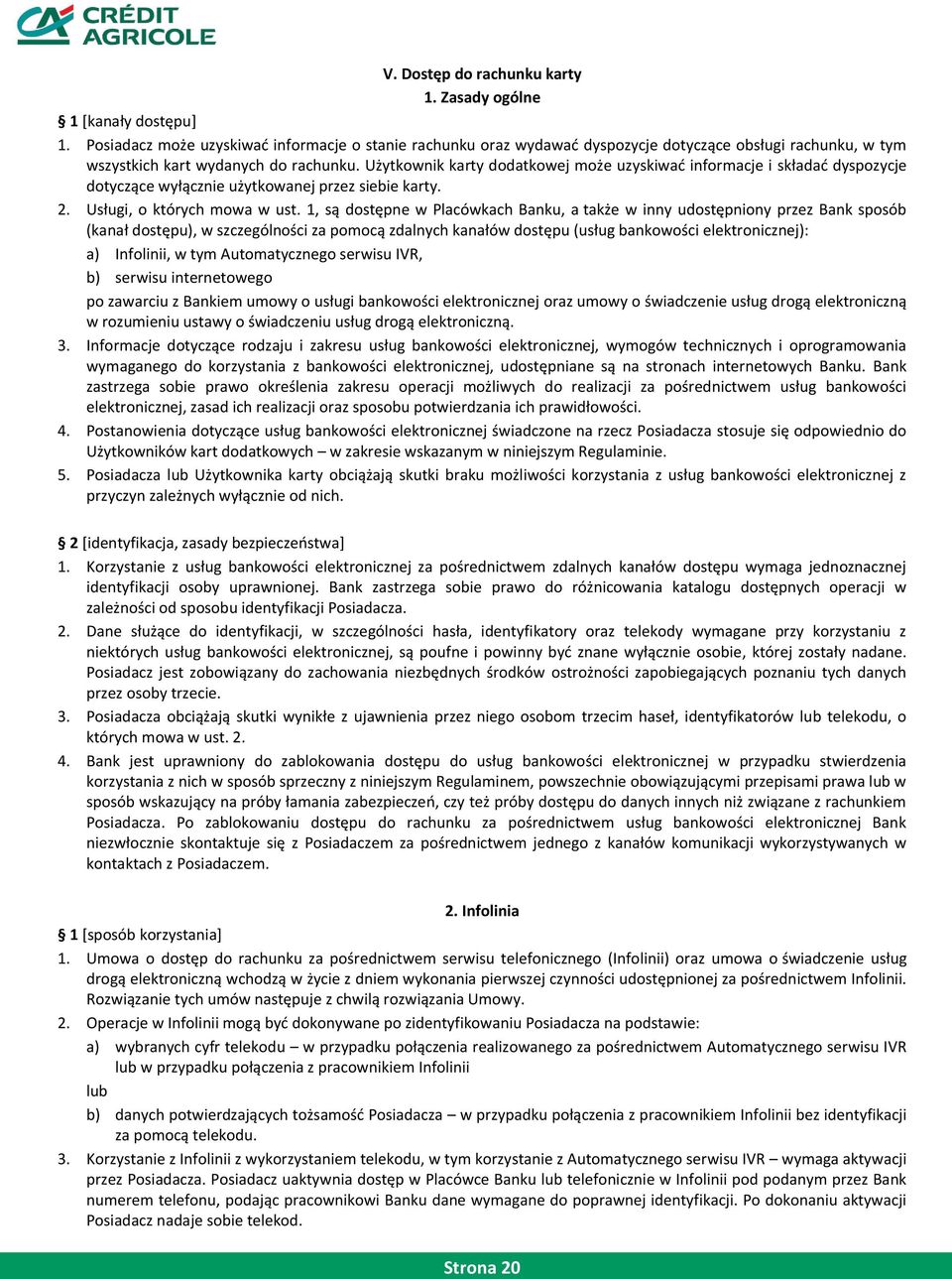 Użytkownik karty dodatkowej może uzyskiwad informacje i składad dyspozycje dotyczące wyłącznie użytkowanej przez siebie karty. 2. Usługi, o których mowa w ust.