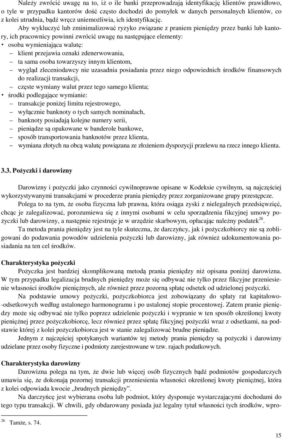 Aby wykluczyć lub zminimalizować ryzyko związane z praniem pieniędzy przez banki lub kantory, ich pracownicy powinni zwrócić uwagę na następujące elementy: osoba wymieniająca walutę: klient przejawia