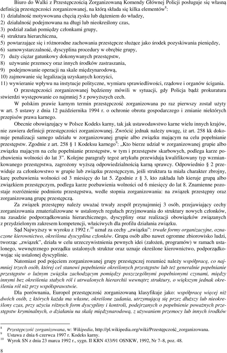 zachowania przestępcze służące jako środek pozyskiwania pieniędzy, 6) samowystarczalność, dyscyplina procedury w obrębie grupy, 7) duży ciężar gatunkowy dokonywanych przestępstw, 8) używanie przemocy