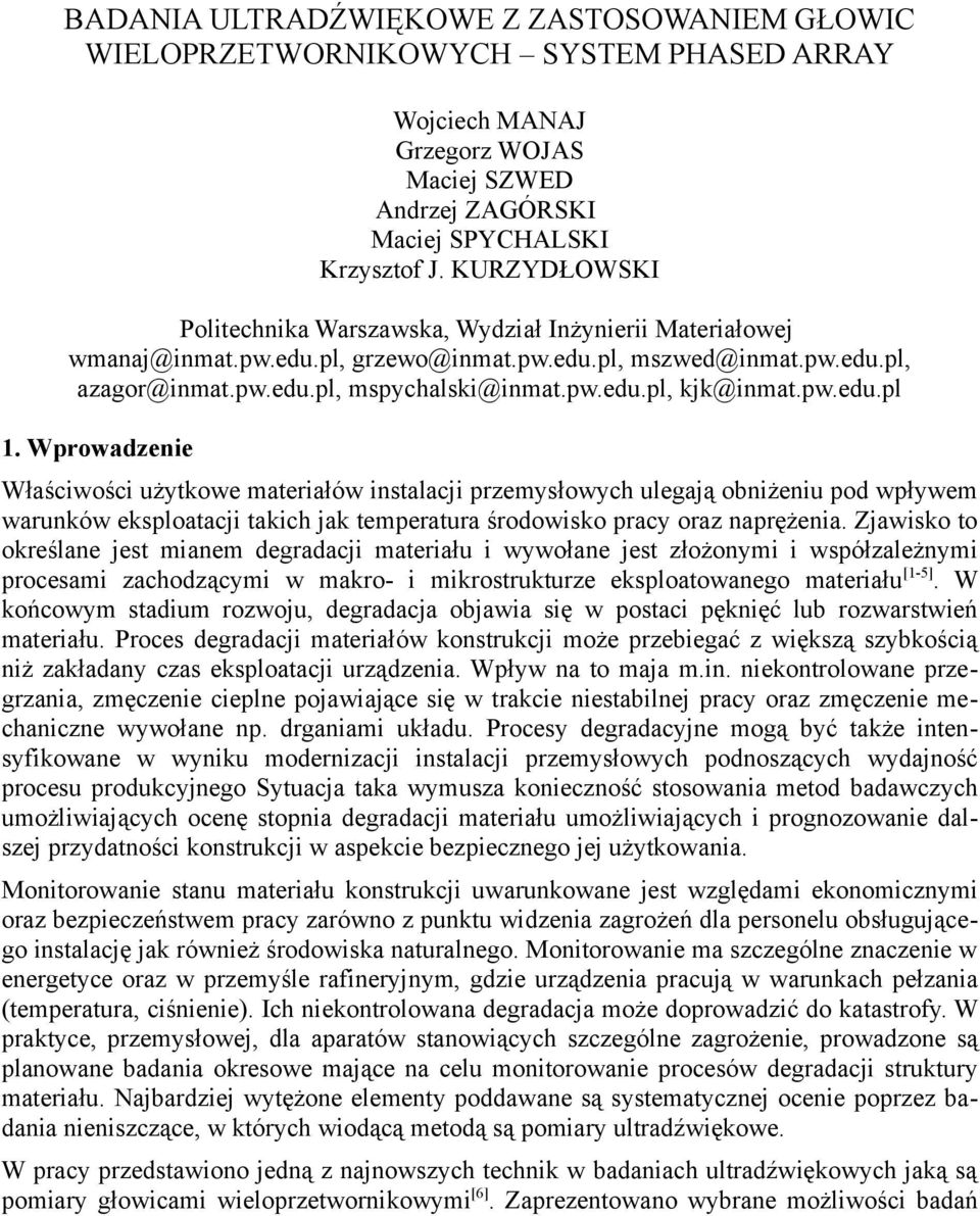 pw.edu.pl 1. Wprowadzenie Właściwości użytkowe materiałów instalacji przemysłowych ulegają obniżeniu pod wpływem warunków eksploatacji takich jak temperatura środowisko pracy oraz naprężenia.