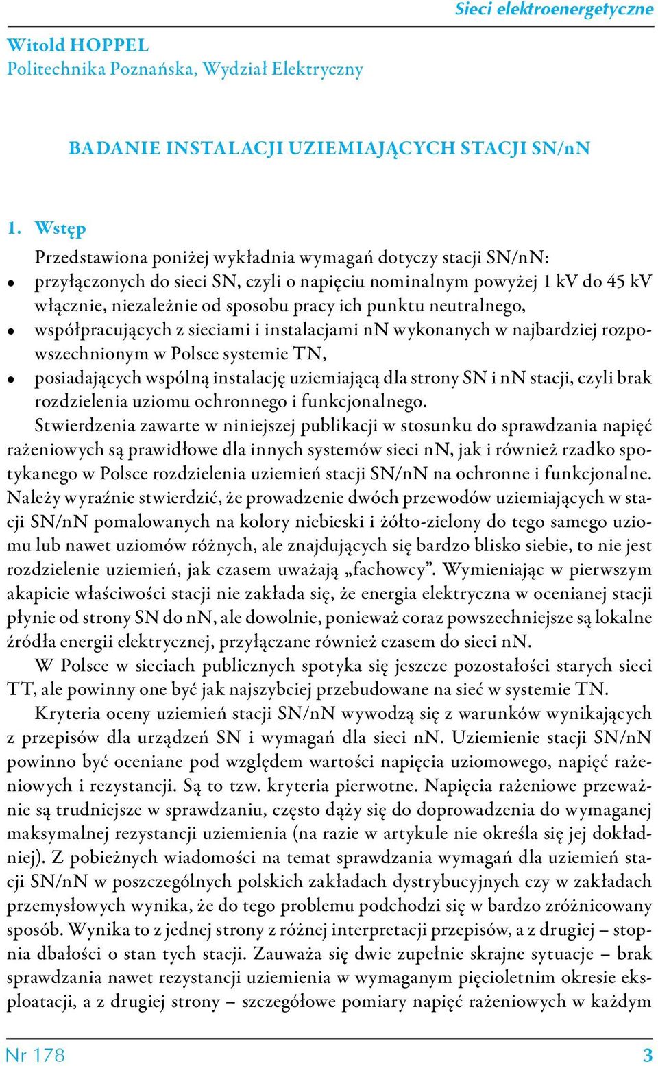 neutralnego, współpracujących z sieciami i instalacjami nn wykonanych w najbardziej rozpowszechnionym w Polsce systemie TN, posiadających wspólną instalację uziemiającą dla strony SN i nn stacji,