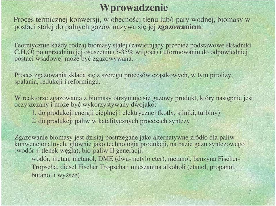 zgazowywana. Proces zgazowania składa się z szeregu procesów cząstkowych, w tym pirolizy, spalania, redukcji i reformingu.