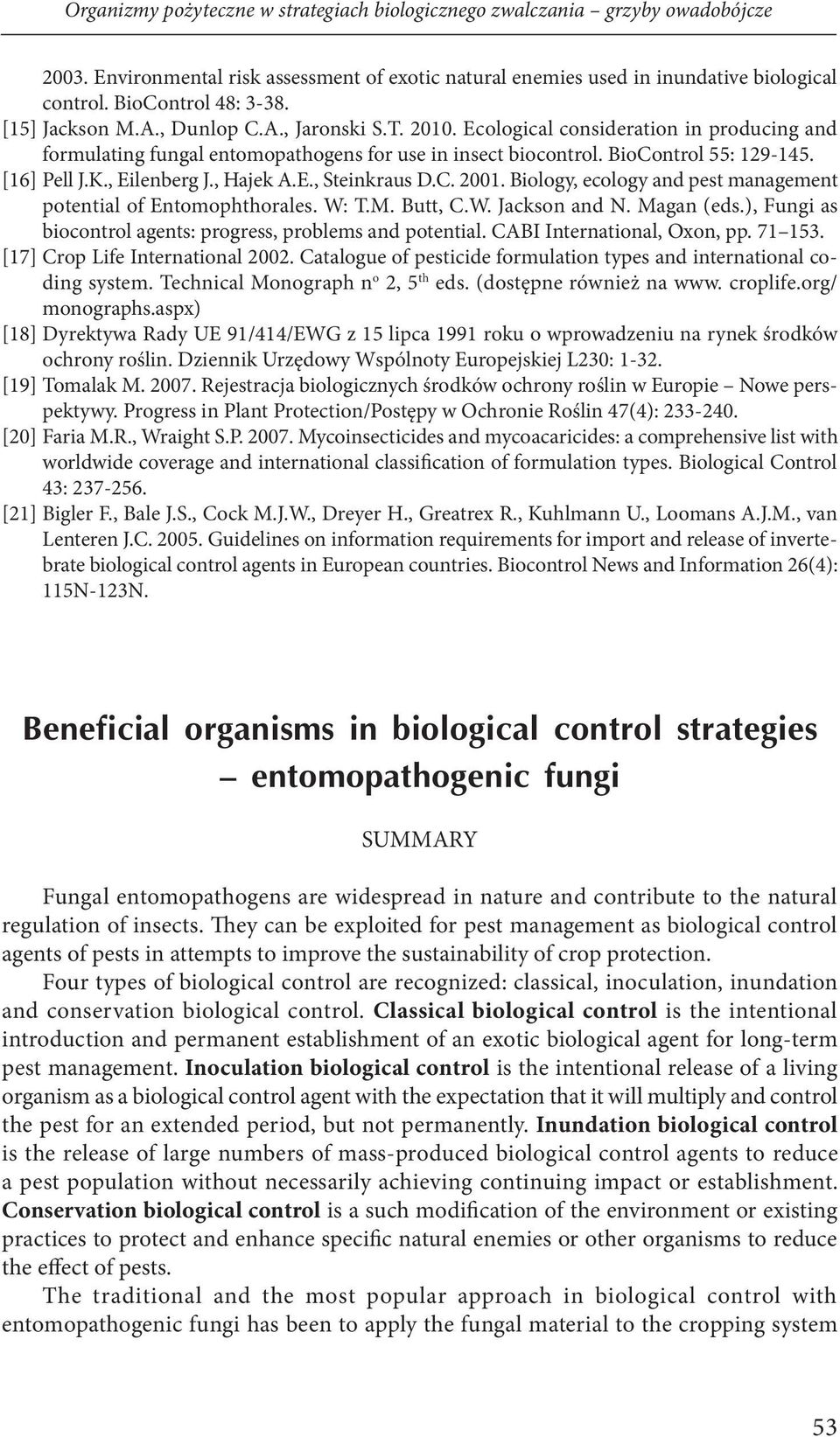 , Eilenberg J., Hajek A.E., Steinkraus D.C. 2001. Biology, ecology and pest management potential of Entomophthorales. W: T.M. Butt, C.W. Jackson and N. Magan (eds.