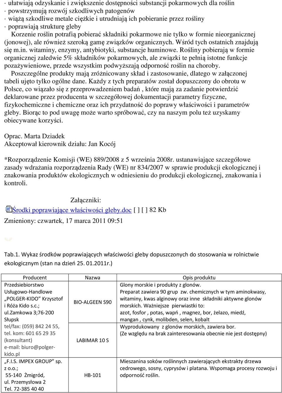 Wśród tych ostatnich znajdują się m.in. witaminy, enzymy, antybiotyki, substancje huminowe.