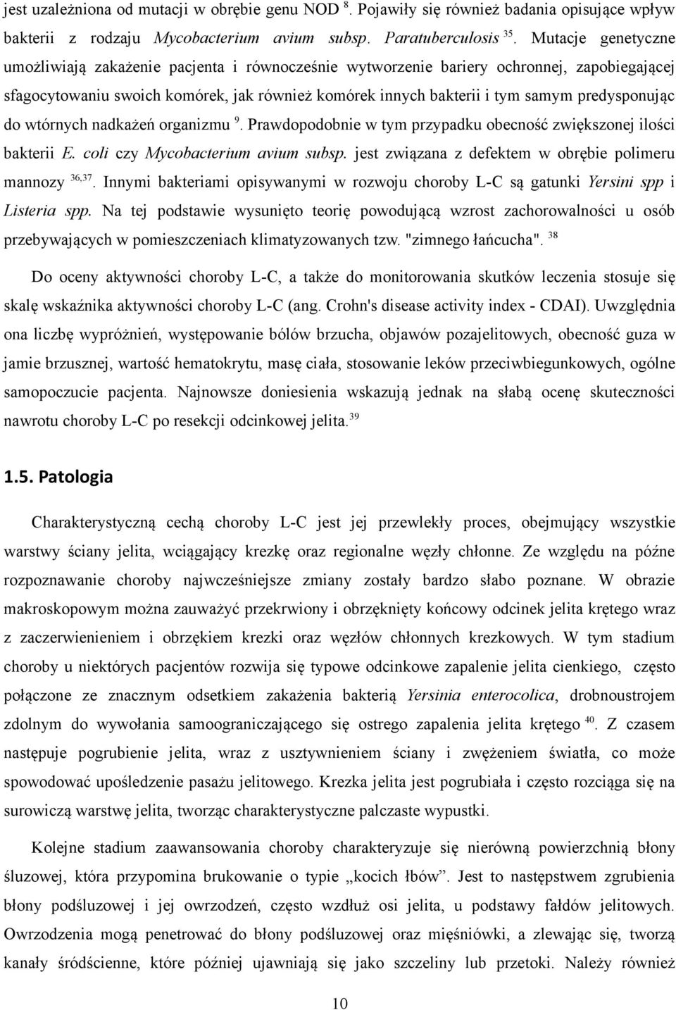 predysponując do wtórnych nadkażeń organizmu 9. Prawdopodobnie w tym przypadku obecność zwiększonej ilości bakterii E. coli czy Mycobacterium avium subsp.