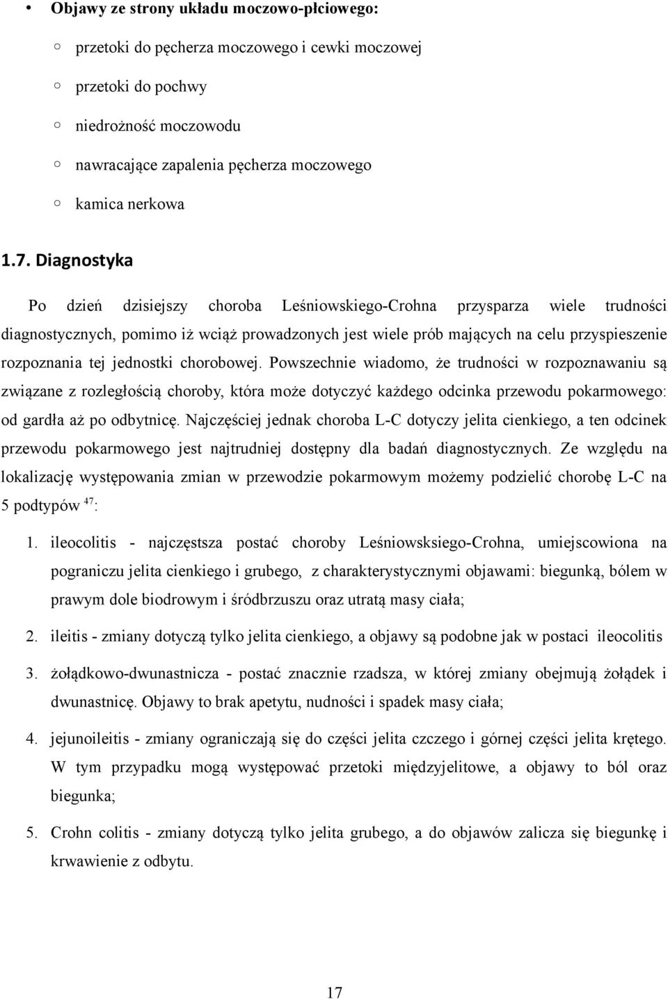 jednostki chorobowej. Powszechnie wiadomo, że trudności w rozpoznawaniu są związane z rozległością choroby, która może dotyczyć każdego odcinka przewodu pokarmowego: od gardła aż po odbytnicę.
