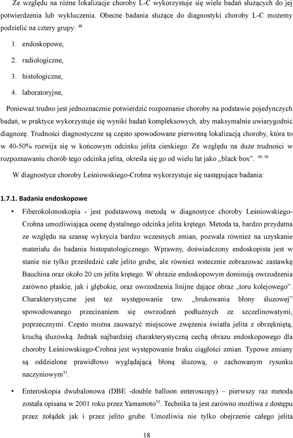 laboratoryjne, Ponieważ trudno jest jednoznacznie potwierdzić rozpoznanie choroby na podstawie pojedynczych badań, w praktyce wykorzystuje się wyniki badań kompleksowych, aby maksymalnie uwiarygodnić