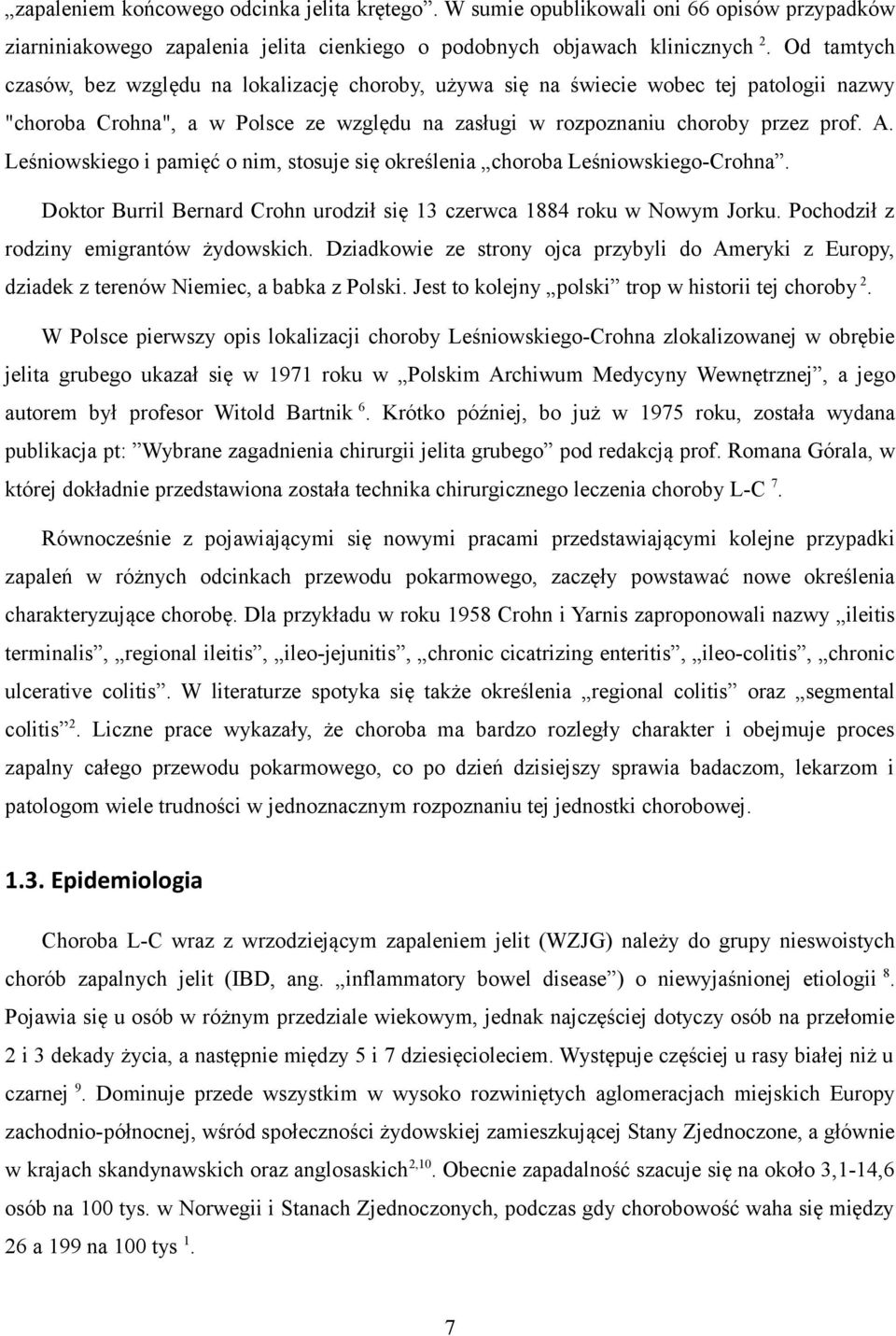 Leśniowskiego i pamięć o nim, stosuje się określenia choroba Leśniowskiego-Crohna. Doktor Burril Bernard Crohn urodził się 13 czerwca 1884 roku w Nowym Jorku.