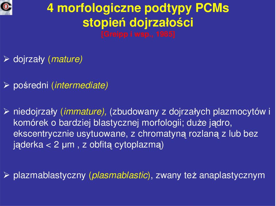 dojrzałych plazmocytów i komórek o bardziej blastycznej morfologii; duże jądro, ekscentrycznie