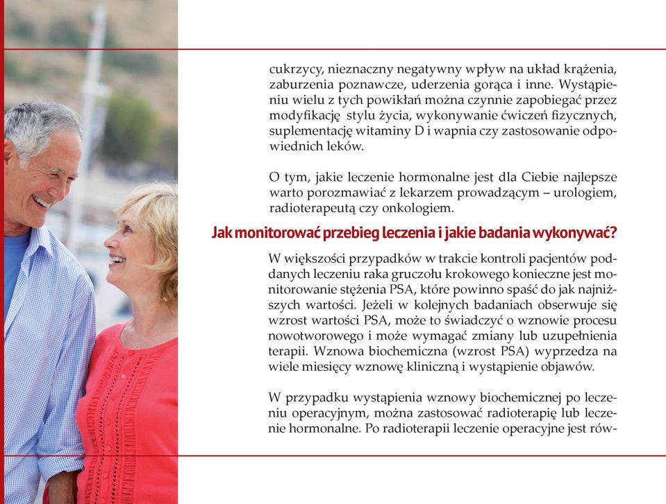 O tym, jakie leczenie hormonalne jest dla Ciebie najlepsze warto porozmawiać z lekarzem prowadzącym urologiem, radioterapeutą czy onkologiem.